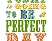 Today is Going to be a Perfect Day - 8 x 10, inspirational poster/ print ,Sale - buy 2, get 3