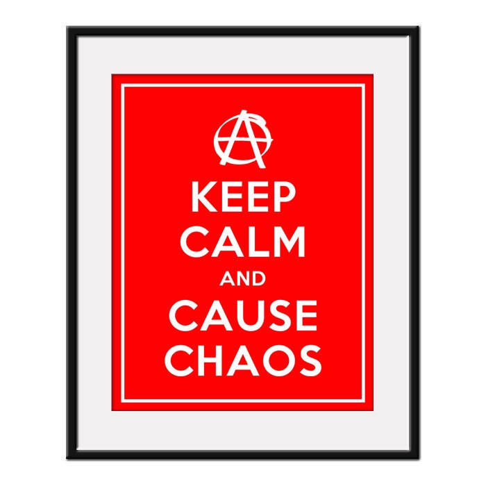 Keep Calm and CAUSE CHAOS - 11x14 Anarchist Art Print Poster (any color) - Buy 3 and get 1 FREE