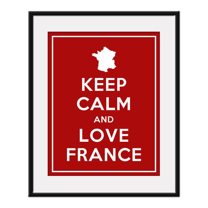 Keep Calm and LOVE FRANCE - 11x14 French Country Art Print Poster (any color) - Buy 3 and get 1 FREE