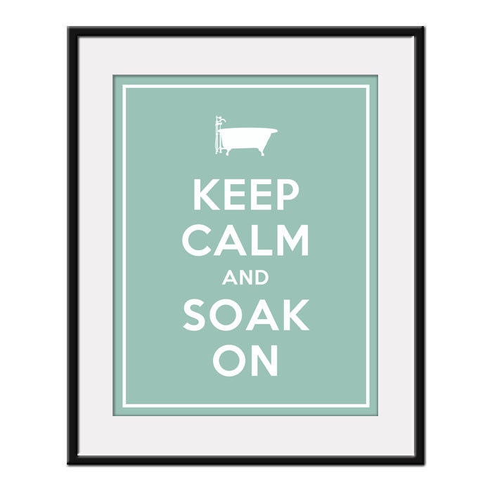 Keep Calm and SOAK ON - 11x14 Bathtub Art Print Poster (any color) - Buy 3 and get 1 FREE