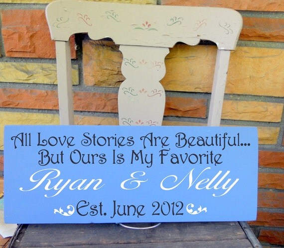 All Love Stories Are Beautiful, But Ours Is My Favorite Personalized Wedding Sign7.5x19" In your choice of colors