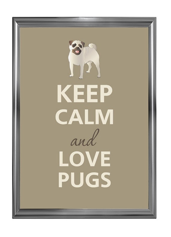 Keep calm and love pugs