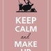 Keep calm and make up