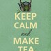 Keep calm and make tea