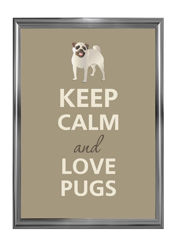 Keep calm and love pugs