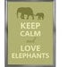 Keep calm and love elephants
