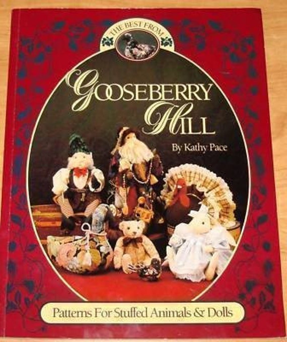 The Best from Gooseberry Hill: Patterns for Stuffed Animals and Dolls Kathy Pace