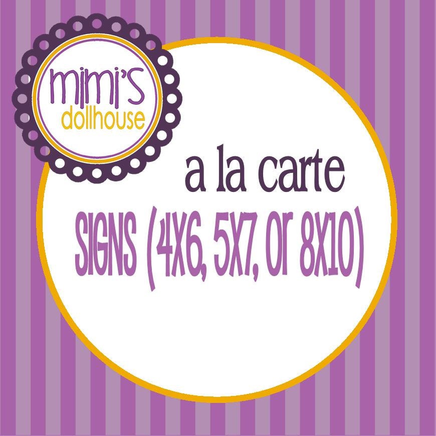 A la Carte Signs (4x6, 5x7, 8x8 or 8x10) from any Mimi's Dollhouse Design PDF/JPEG