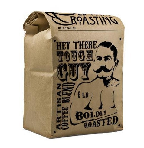 Hey There, Tough Guy  Boldy Roasted Artisan Coffee Blend