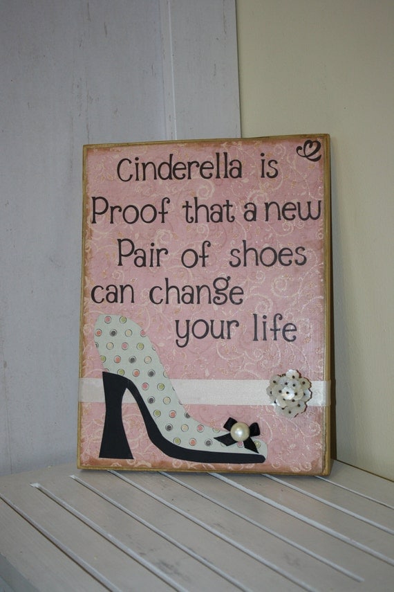 Cinderella is proof that a new pair of shoes can change your life wooden board with shoe cut out, princess saying home decor or gift