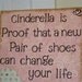 Cinderella is proof that a new pair of shoes can change your life wooden board with shoe cut out, princess saying home decor or gift