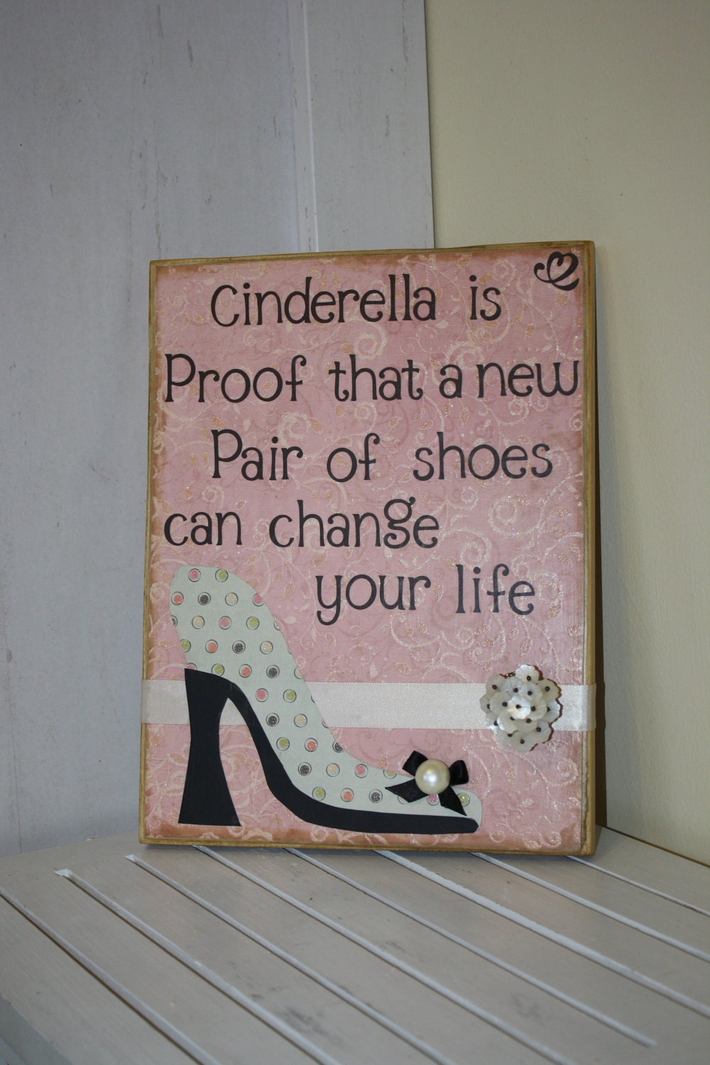 Cinderella is proof that a new pair of shoes can change your life wooden board with shoe cut out, princess saying home decor or gift