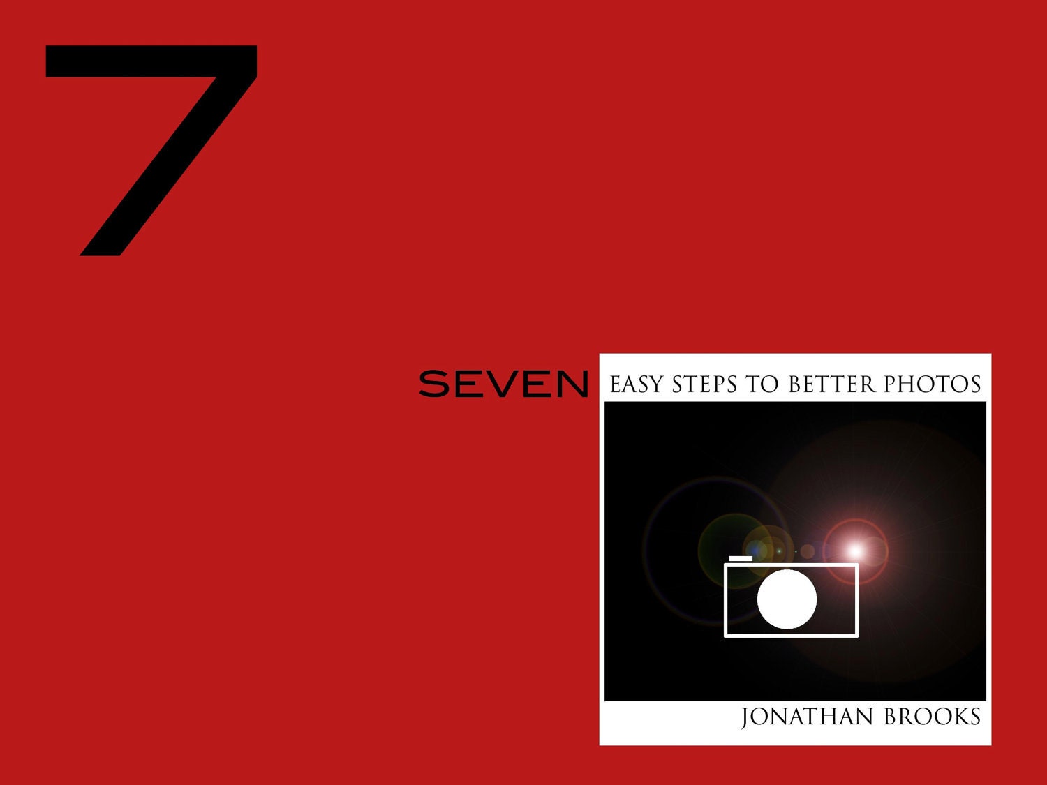7 Easy Steps to Better Photos by Jonathan Brooks  Photography ebook/tutorial for beginning photographers