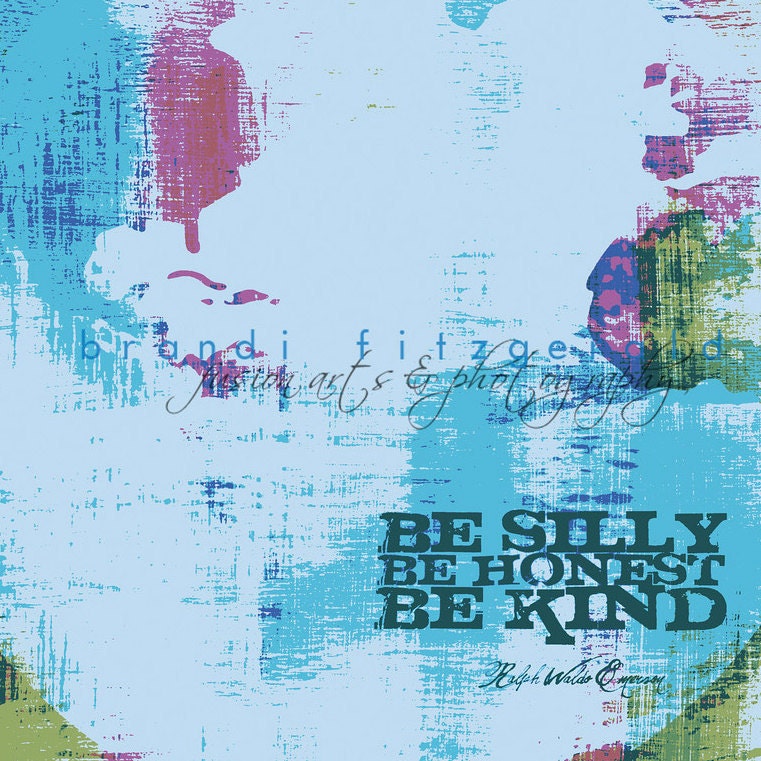 Silly, Honest and Kind, Two. 10" x 10"  Ralph Waldo Emerson Quotable Fusion Paintographic Fine Art Print