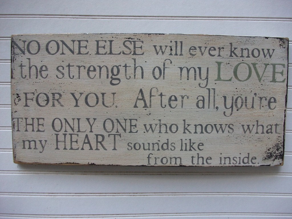 No One Else will ever know the strength of my Love for you. Large 12x24 Rustic Aged Weathered Handpainted Sign, Nursery Baby Room Decor