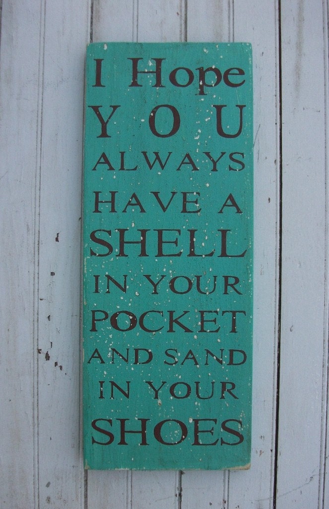 I hope you always have a shell in your pocket and sand in your shoes...Handpainted Weathered Aged Rustic Wooden Wall Phrase Sign Art