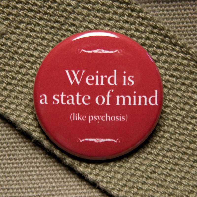 Weird is a state of mind crazy typography button