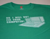 Geekery t shirt funny I will not fix your computer nerd men tshirt youth teen ladies women tee shirt tech kelly green gift husband brother