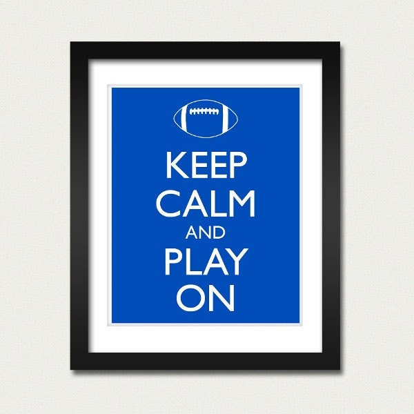 Keep Calm and Carry On - Keep Calm and Play On Football - Football Poster - Multiple COLORS - 8x10 Art Print