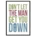 Dont Let The Man Get You Down - Inspirational Quote / Motivational Print / 13x19 Art Print