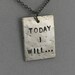 TODAY I WILL Necklace - Running Jewelry - Inspirational and Motivational Necklace on 18 inch gunmetal chain - Inspire Gifts