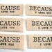 Set Of 6 Hand Stamped Because I Love You Canvas Gift / Package Tags