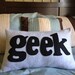 Geek Pillow -- Fleece Throw Pillow with Felt Lettering -- Pillow Cover AND Pillow Insert