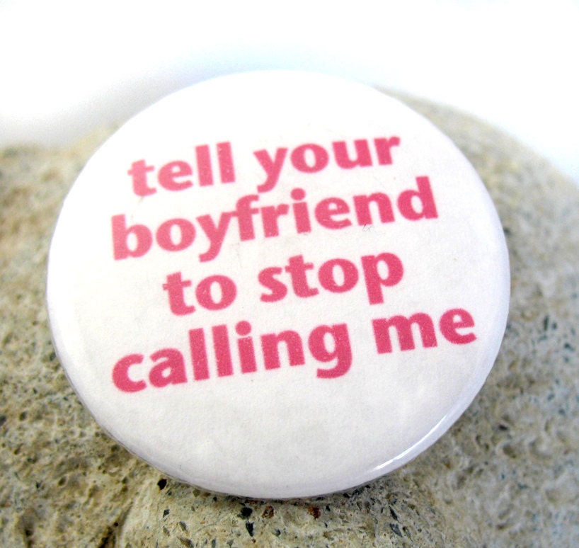 items-similar-to-tell-your-boyfriend-to-stop-calling-me-button-on-etsy