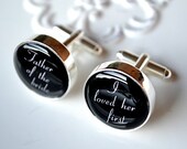 I loved her first cufflinks - The Father of the bride -  script font  - Gift for your father on wedding day