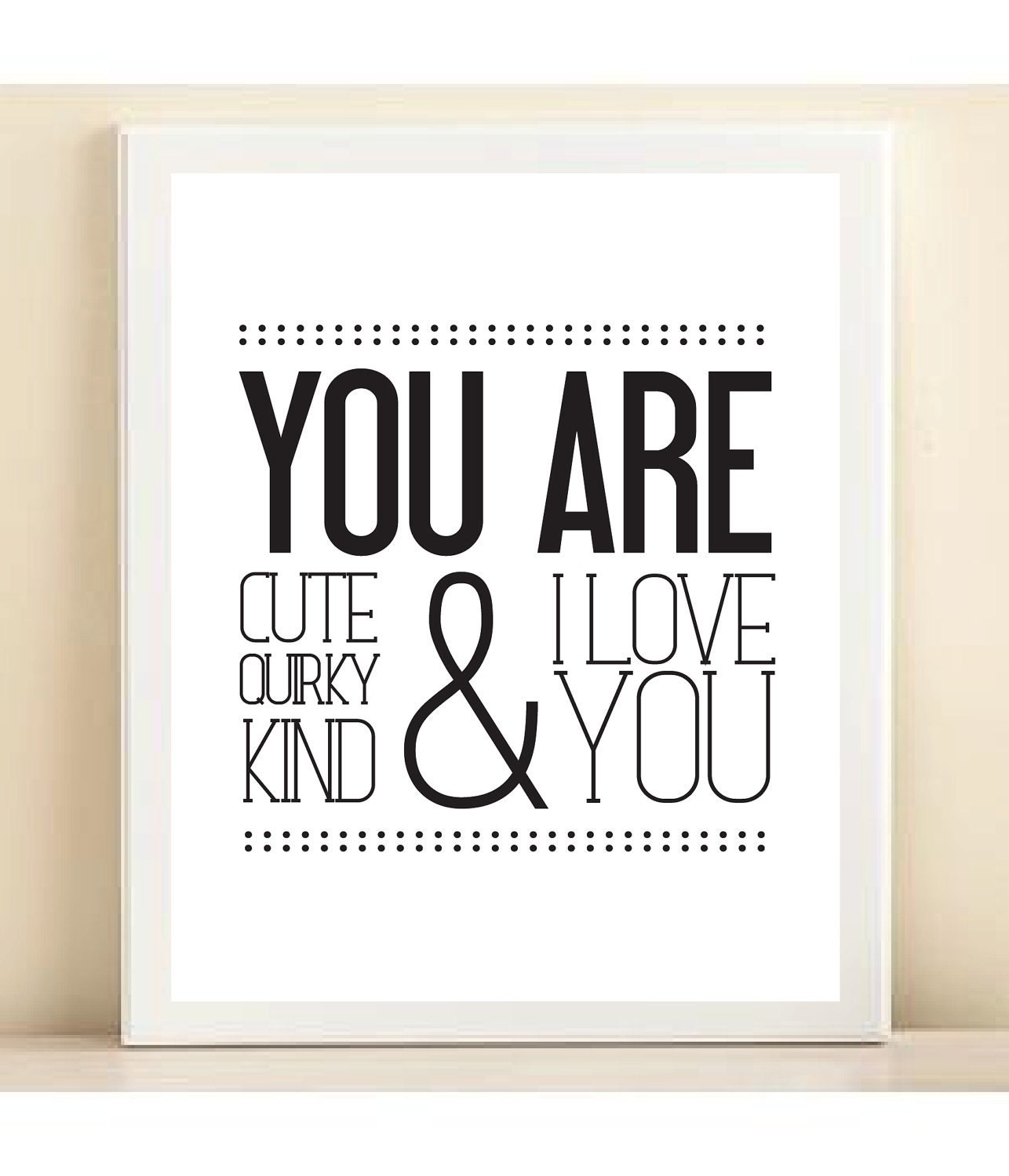 Black and White 'You Are Cute, Quirky, Kind, and I Love You' print poster