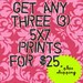 Get ANY THREE 5x7 PRINTS for 25 (plus shipping)
