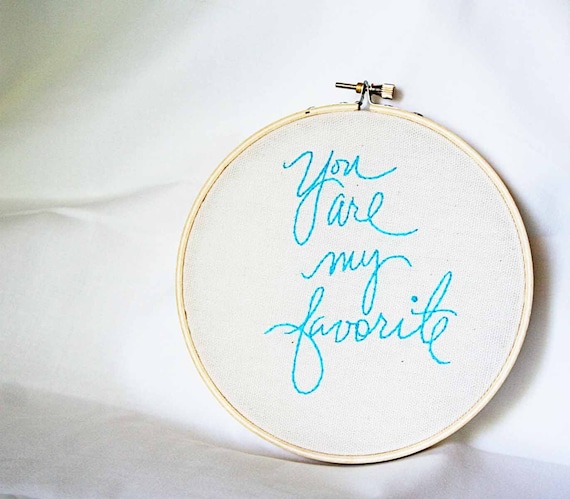 You are my favorite - 6 inch round embroidery hoop