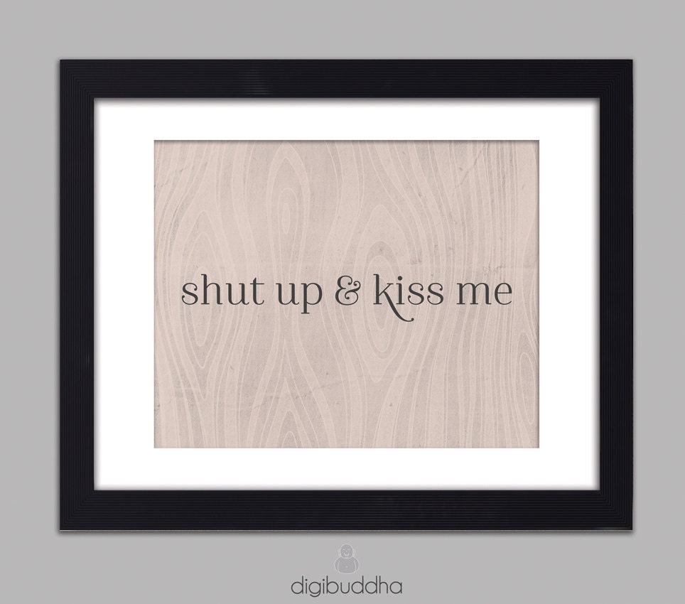 Shut Up & Kiss Me Love Art Print Poster 8x10 Romantic Woodgrain Motivational Quote Bedroom Poster Wall Decor
