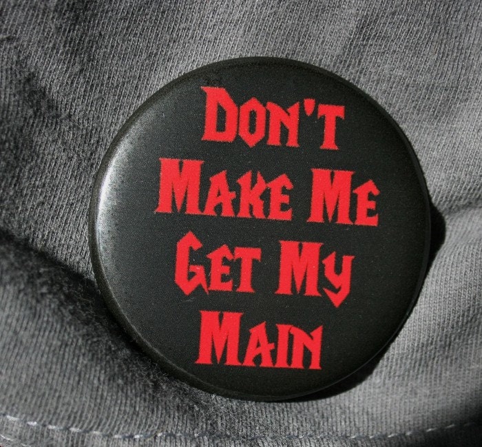 World of Warcraft Button - Don't Make Me Get My Main