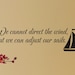 Living Room Wall Decal - We cannot direct the wind with sail boat