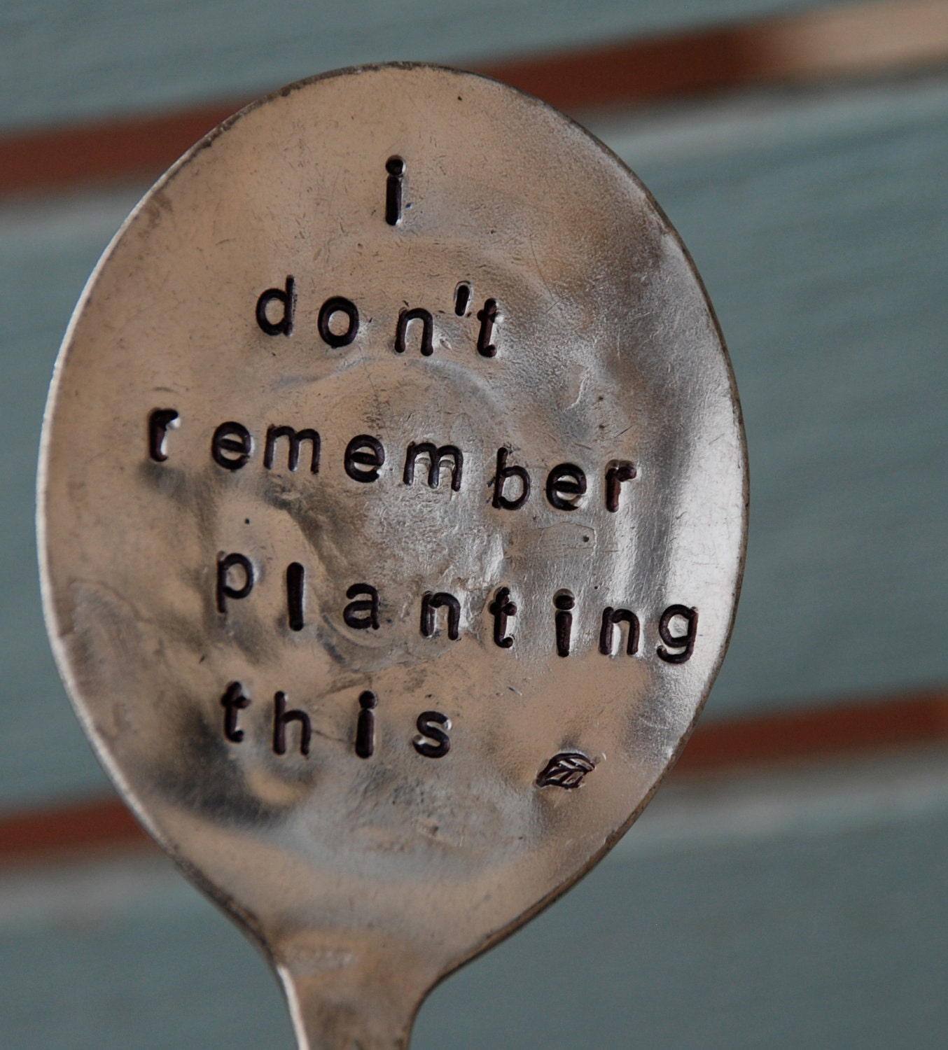 I don't remember planting this hand stamped Spoon Garden Art