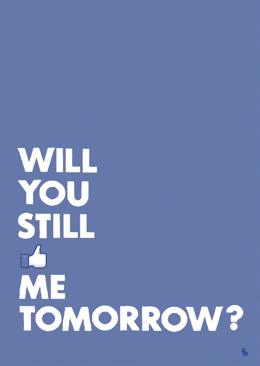 Facebook style quote art poster print - Will you still like me tomorrow - A3