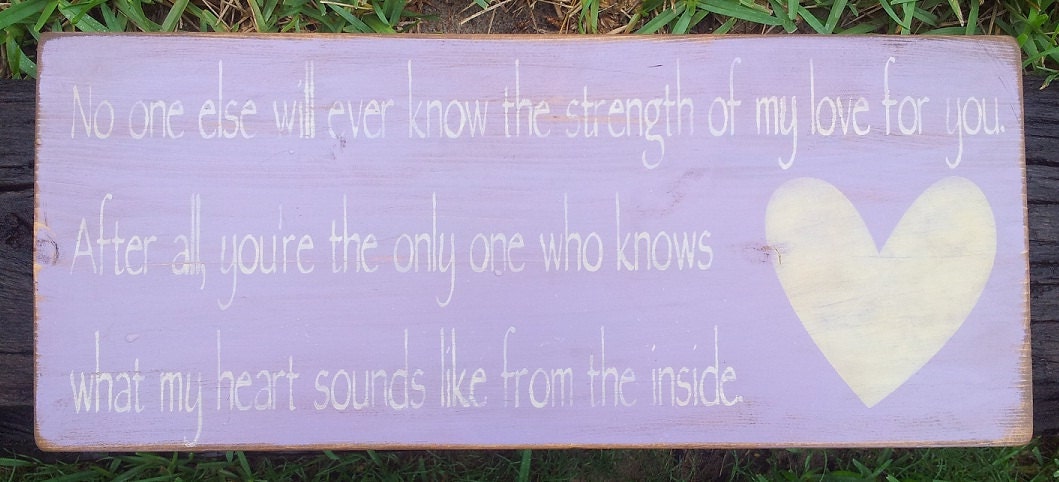 No One Else Will Ever Know The Strength Of My Love For You OOAK Hand Painted Primitive Wood Sign