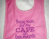 Pink Bib - These Fools Put My Cape on Backwards - Baby Girl Bib - Pink & Purple