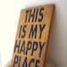This Is My Happy Place - 6" x 9" Small Wood Sign