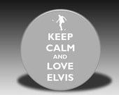 Keep Calm and Love Elvis - Magnet, Mirror, Bottle Opener or Pin