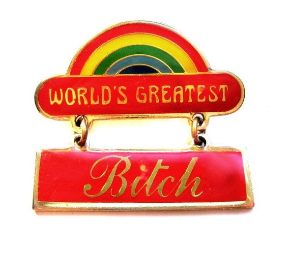 1970's - 80's World's Greatest Bitch Pin / Brooch - Vintage Jewelry