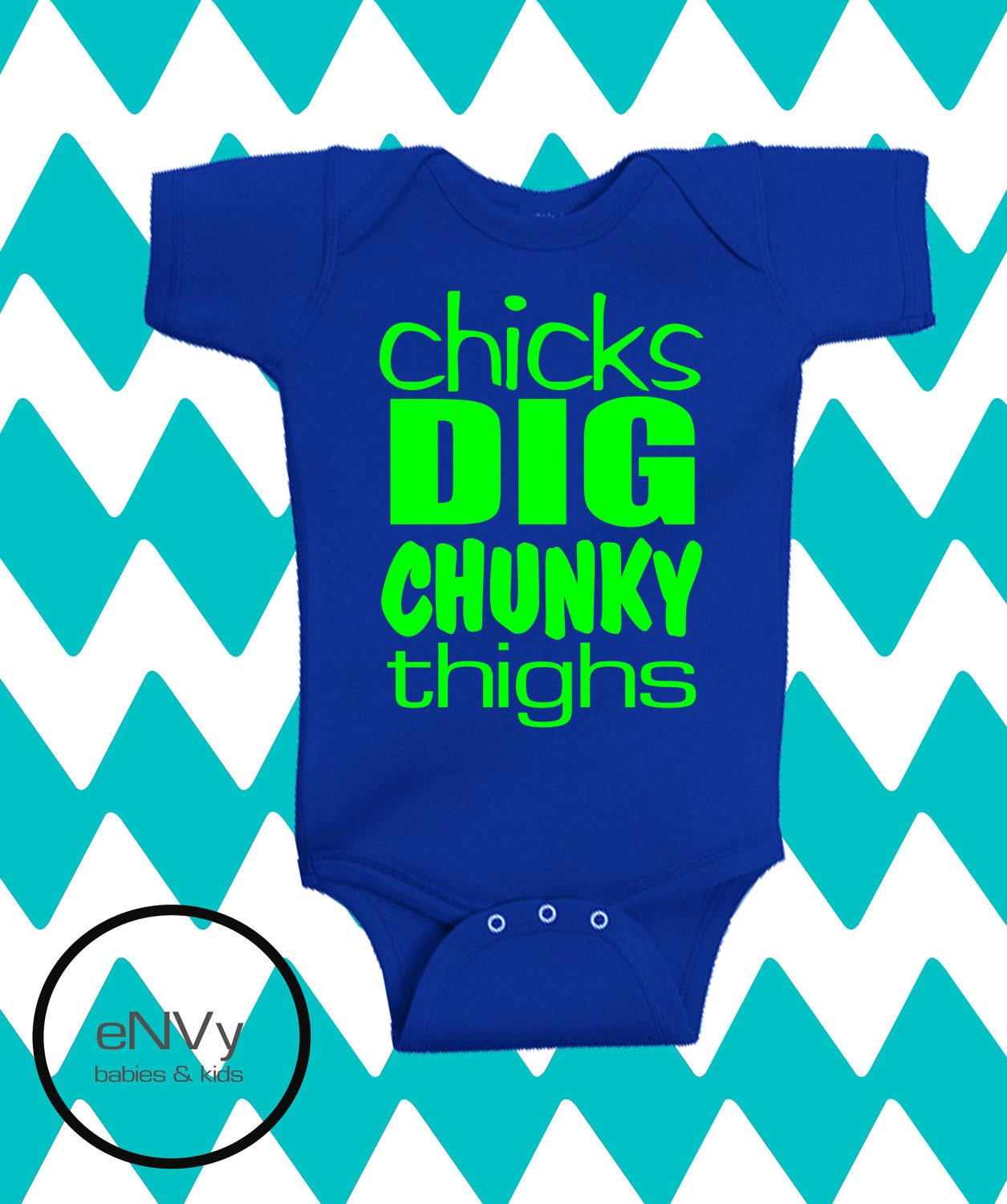 Chicks Dig Chunky Thighs Onesie. A Funny Onesie For A Chubby Baby.
