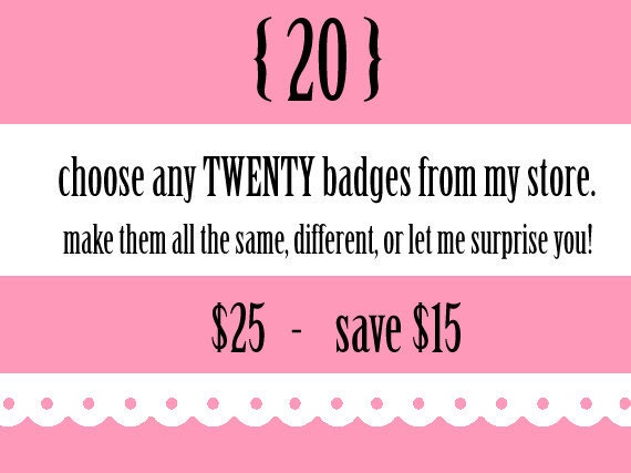 20 badges - only 25 dollars (details in listing)