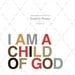 Multi-colored I Am a Child of God 8x10 Print