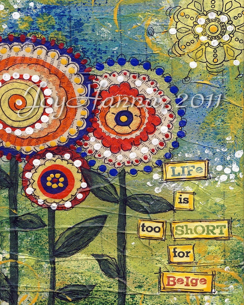 Inspirational Quote 8x10 Art Print from original Mixed Media Collage Life is too Short for Beige - Flowers - Red