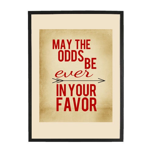May the odds be ever in your favor poster print 11X14 Hunger Games