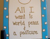 All I want is world peace and a pedicure 8x10 canvas personalization at no extra cost