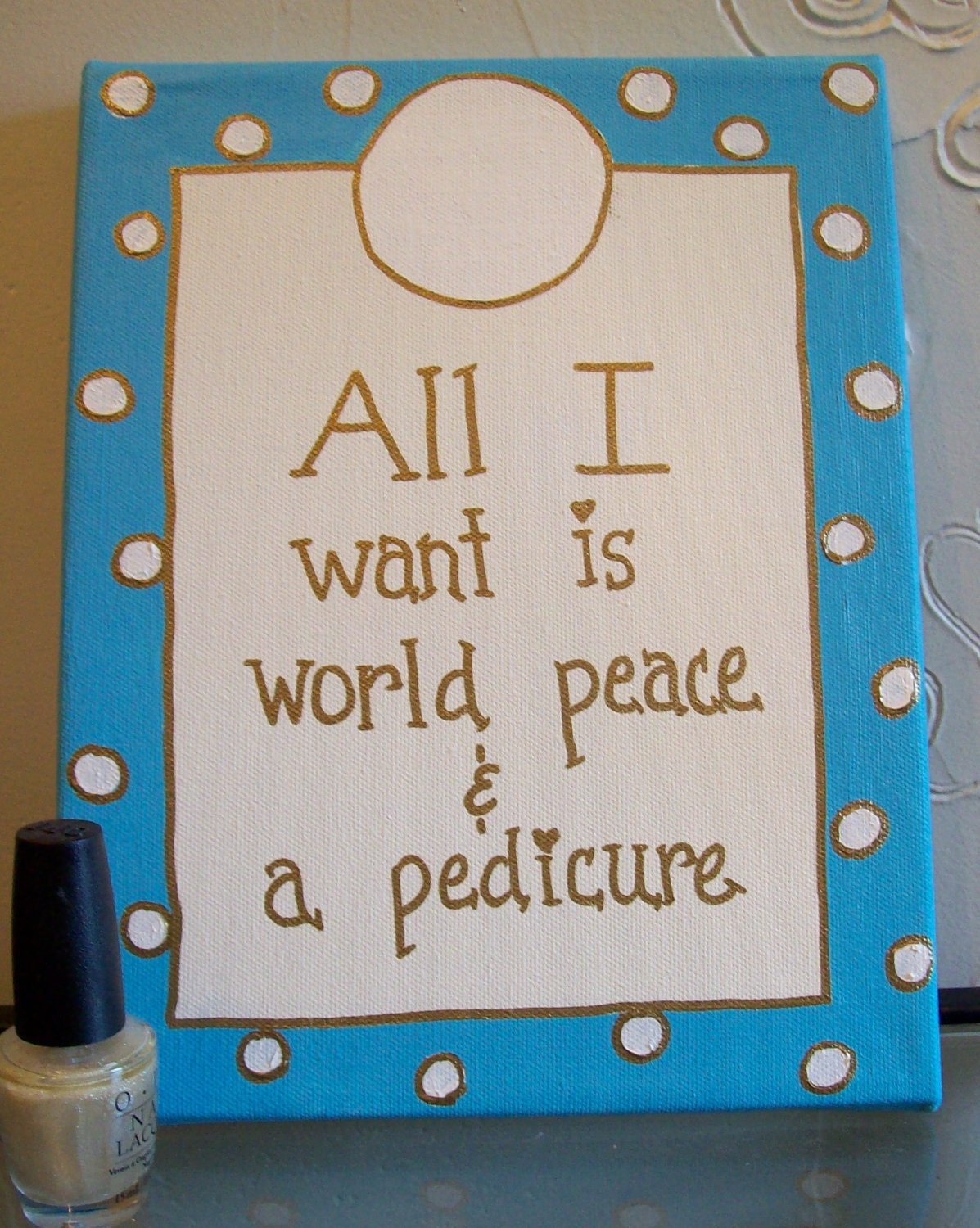 All I want is world peace and a pedicure 8x10 canvas personalization at no extra cost