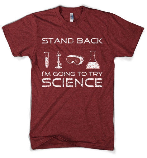 Stand Back I'm Going to Try Science t shirt funny Science shirt sizes S-3XL